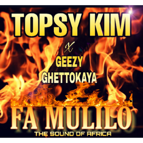 Topsy Kim ft Geezy Ghettokaya – Fa Mulilo
