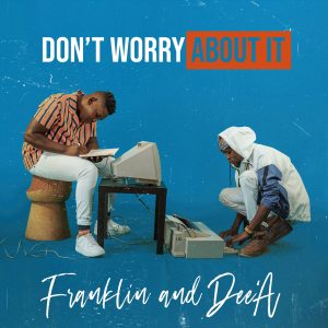 Franklin and Dee'A - Don't Worry About It